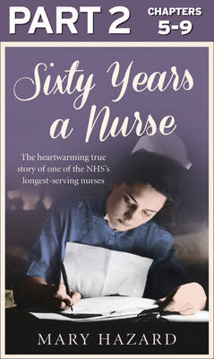 Sixty Years a Nurse: Part 2 of 3 -  Mary Hazard