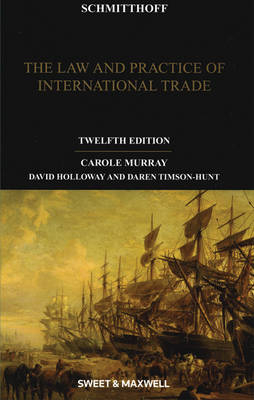 Schmitthoff: The Law and Practice of International Trade - Carole Murray, David Holloway, Daren Timson-Hunt