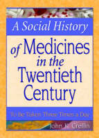A Social History of Medicines in the Twentieth Century - John  K Crellin, Dennis B Worthen