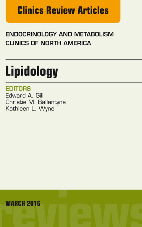 Lipidology, An Issue of Endocrinology and Metabolism Clinics of North America -  Christie M. Ballantyne,  Edward A. Gill,  Kathleen L. Wyne