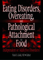 Eating Disorders, Overeating, and Pathological Attachment to Food - Mark Gold