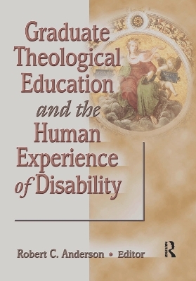 Graduate Theological Education and the Human Experience of Disability - Robert C Anderson
