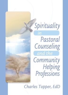Spirituality in Pastoral Counseling and the Community Helping Professions - Harold G Koenig, Charles J Topper