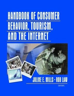 Handbook of Consumer Behavior, Tourism, and the Internet - Juline E. Mills, Rob Law