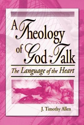 A Theology of God-Talk - J. Timothy Allen, Harold G Koenig