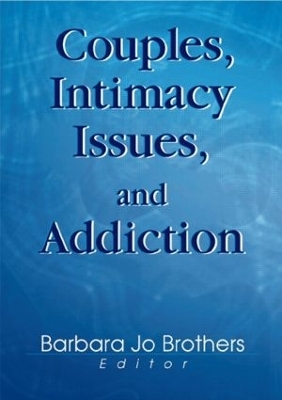 Couples, Intimacy Issues, and Addiction - Barbara Jo Brothers