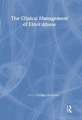 The Clinical Management of Elder Abuse - Georgia J Anetzberger