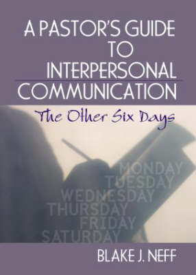 A Pastor's Guide to Interpersonal Communication - Blake J. Neff