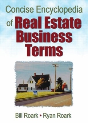 Concise Encyclopedia of Real Estate Business Terms - William E. (Bill) Roark, William R. (Ryan) Roark