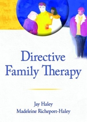 Directive Family Therapy - Jay Haley, Madeleine Richeport-Haley