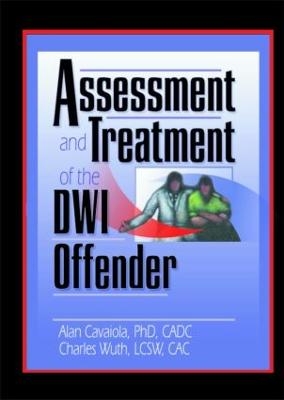 Assessment and Treatment of the DWI Offender - Charles Wuth, Alan A Cavaiola