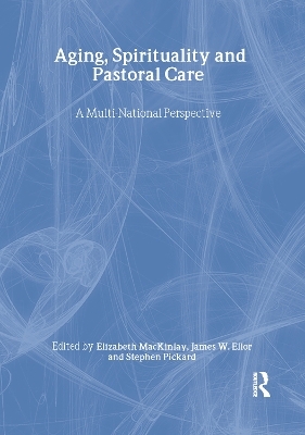 Aging, Spirituality, and Pastoral Care - James W Ellor