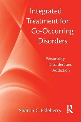 Integrated Treatment for Co-Occurring Disorders - Sharon C. Ekleberry