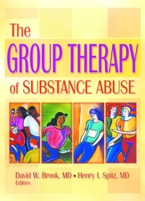 The Group Therapy of Substance Abuse - David W. Brook, Henry I. Spitz