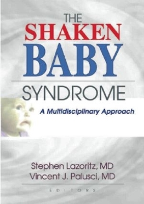The Shaken Baby Syndrome - Vincent J. Palusci, Stephen Lazoritz