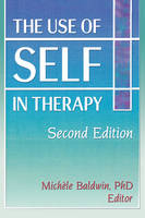 The Use of Self in Therapy, Second Edition - Michele Baldwin