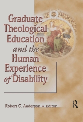 Graduate Theological Education and the Human Experience of Disability - Robert C Anderson