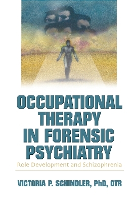 Occupational Therapy in Forensic Psychiatry - Victoria P Schindler