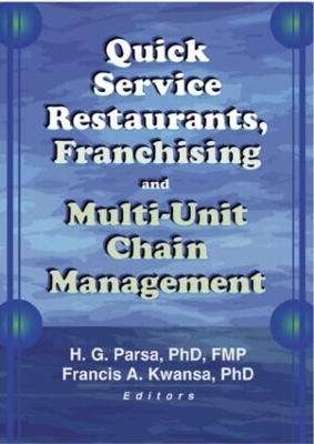 Quick Service Restaurants, Franchising, and Multi-Unit Chain Management - Francis A Kwansa, H.G. Parsa