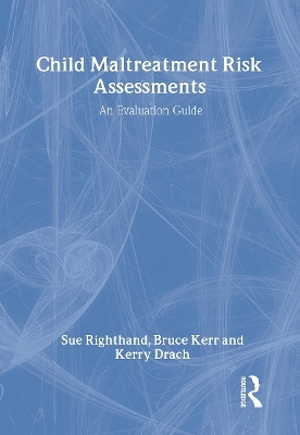 Child Maltreatment Risk Assessments - Sue Righthand, Bruce B Kerr, Kerry Drach