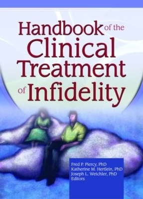 Handbook of the Clinical Treatment of Infidelity - Katherine Milewski Hertlein, Fred P Piercy, Joseph L. Wetchler