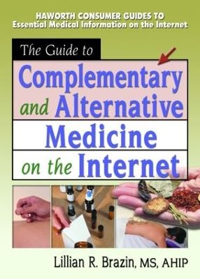 The Guide to Complementary and Alternative Medicine on the Internet - M Sandra Wood, Lillian R Brazin