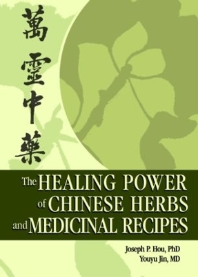 The Healing Power of Chinese Herbs and Medicinal Recipes - Joseph P. Hou, Youyu Jin