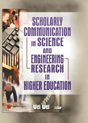 Scholarly Communication in Science and Engineering Research in Higher Education - Wei Wei