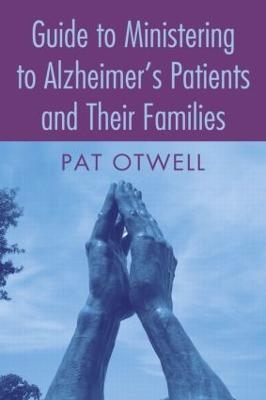 Guide to Ministering to Alzheimer's Patients and Their Families - Pat Otwell