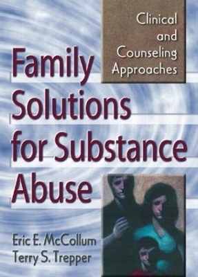 Family Solutions for Substance Abuse - Eric E. McCollum, Terry S Trepper