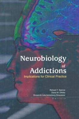 Neurobiology of Addictions - Shulamith L a Straussner, Richard T. Spence, Diana M. DiNitto