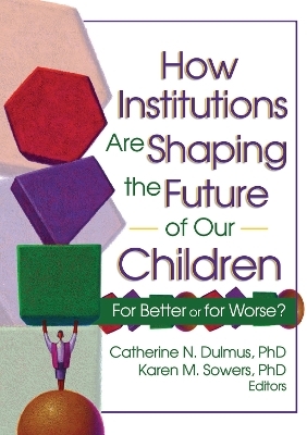 How Institutions are Shaping the Future of Our Children - Catherine Dulmus, Karen Sowers