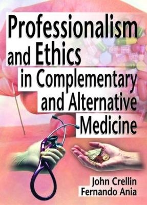 Professionalism and Ethics in Complementary and Alternative Medicine - Ethan B Russo, Fernando Ania, John Crellin