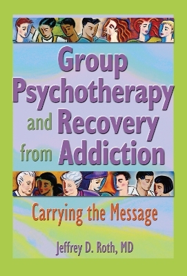 Group Psychotherapy and Recovery from Addiction - Jeffrey D. Roth
