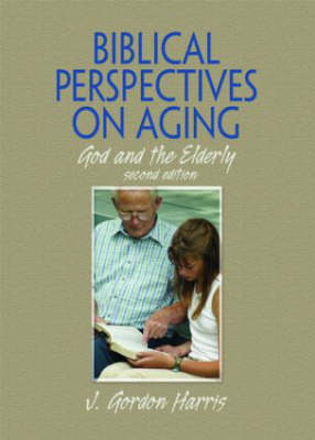 Biblical Perspectives on Aging - J. Gordon Harris