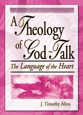 A Theology of God-Talk - J. Timothy Allen, Harold G Koenig