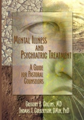 Mental Illness and Psychiatric Treatment - Gregory Collins, Rev Thomas Culbertson, Harold G Koenig