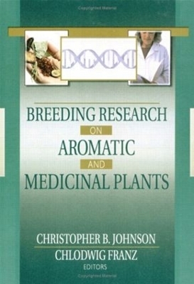 Breeding Research on Aromatic and Medicinal Plants - Christopher B Johnson, Chlodwig Franz