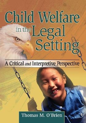 Child Welfare in the Legal Setting - Thomas M O'Brien