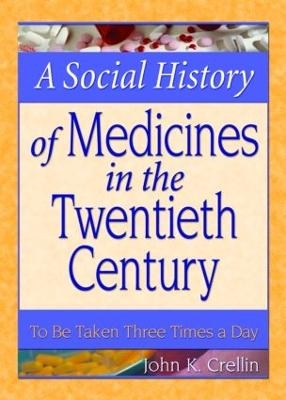 A Social History of Medicines in the Twentieth Century - John Crellin, Dennis B Worthen