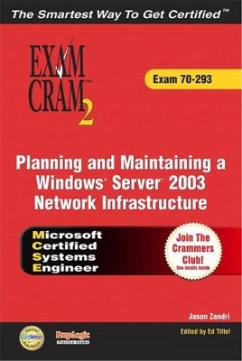MCSE Planning and Maintaining a Windows Server 2003 Network Infrastructure Exam Cram 2 (Exam Cram 70-293) - Jason Zandri, Ed Tittel