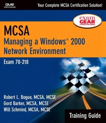 MCSA Training Guide (70-218) - Robert L. Bogue, Gord Barker, Will Schmied