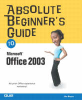 Absolute Beginner's Guide to Microsoft Office 2003 - Jim Boyce