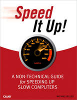 Speed It Up! A Non-Technical Guide for Speeding Up Slow Computers - Michael Miller