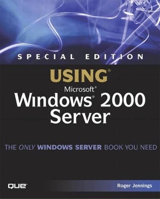 Special Edition Using Microsoft Windows 2000 Server - Roger Jennings