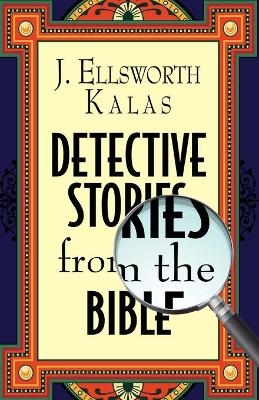 Detective Stories from the Bible - J. Ellsworth Kalas