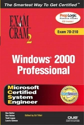 MCSE Windows 2000 Professional Exam Cram 2 (Exam Cram 70-210) - Dan Balter, Dan Holme, Todd Logan, Laurie Salmon, Ed Tittel