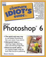 Complete Idiot's Guide to Adobe® Photoshop® 6 - Robert Stanley