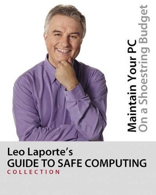 Leo Laporte's Guide to Safe Computing - Leo Laporte, Mark Edward Soper, Andy Walker