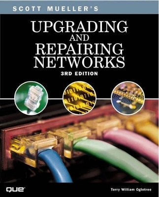 Upgrading and Repairing Networks - Scott Mueller, Terry Ogletree